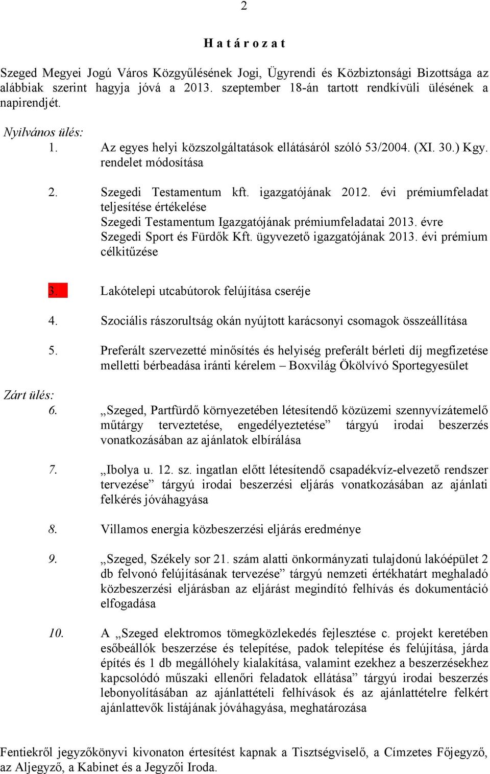 Szegedi Testamentum kft. igazgatójának 2012. évi prémiumfeladat teljesítése értékelése Szegedi Testamentum Igazgatójának prémiumfeladatai 2013. évre Szegedi Sport és Fürdők Kft.