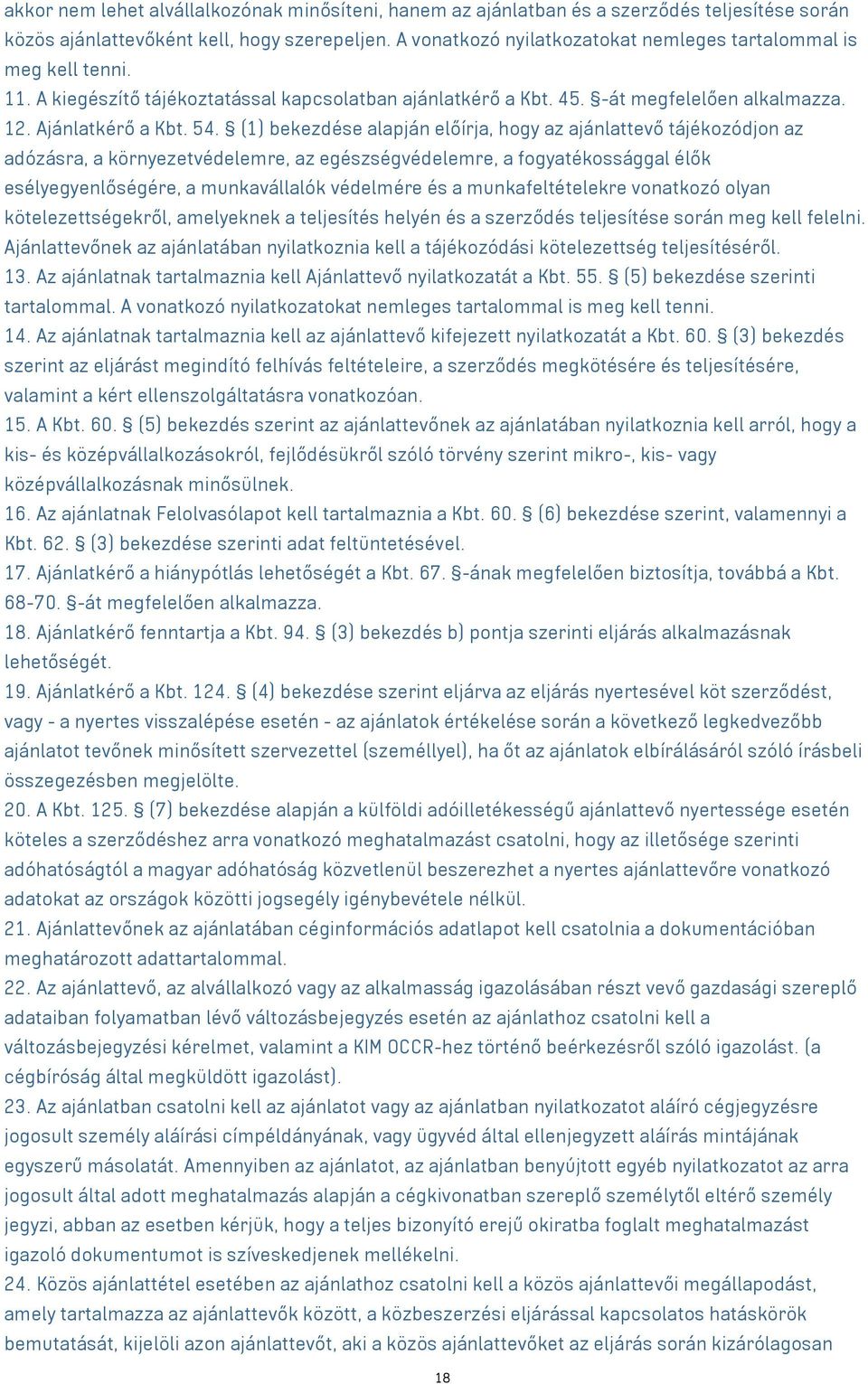 (1) bekezdése alapján előírja, hogy az ajánlattevő tájékozódjon az adózásra, a környezetvédelemre, az egészségvédelemre, a fogyatékossággal élők esélyegyenlőségére, a munkavállalók védelmére és a