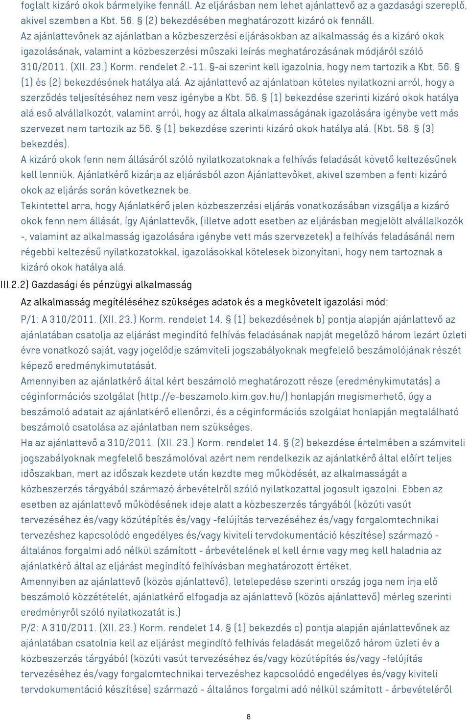 ) Korm. rendelet 2.-11. -ai szerint kell igazolnia, hogy nem tartozik a Kbt. 56. (1) és (2) bekezdésének hatálya alá.