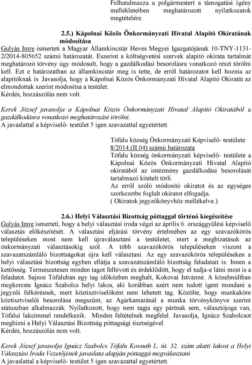 Eszerint a költségvetési szervek alapító okirata tartalmát meghatározó törvény úgy módosult, hogy a gazdálkodási besorolásra vonatkozó részt törölni kell.