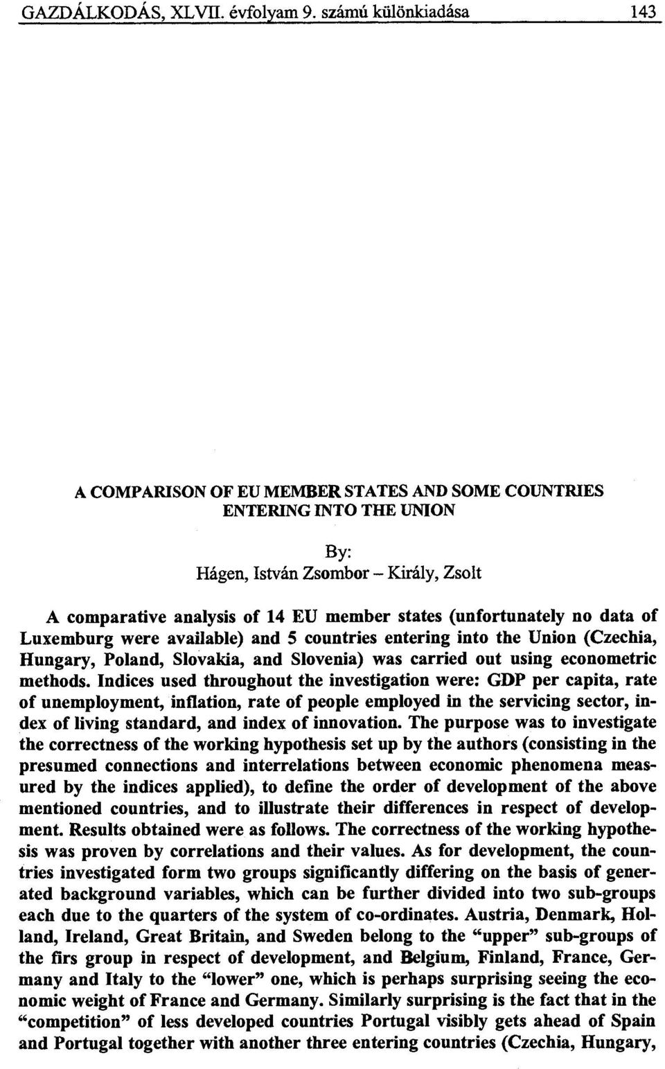 (unfortunately no data of Luxemburg were available) and 5 countries entering into the Union (Czechia, Hungary, Poland, Slovakia, and Slovenia) was carried out using econometric methods.