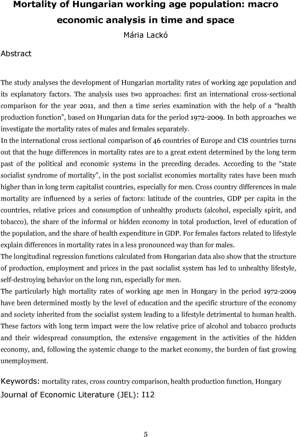 The analysis uses two approaches: first an international cross-sectional comparison for the year 2011, and then a time series examination with the help of a health production function, based on