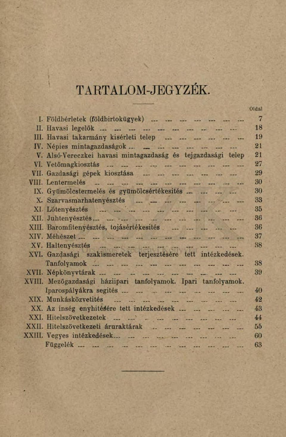 Gyümölcstermelés és gyümölcsértékesítés 30 X. Szarvasmarhatenyésztés - 33 XI. Lótenyésztés...... ' - 35 XII. Juhtenyésztés...... - 36 XIII. Baromfitenyésztés, tojásértékesités 36 XIV.