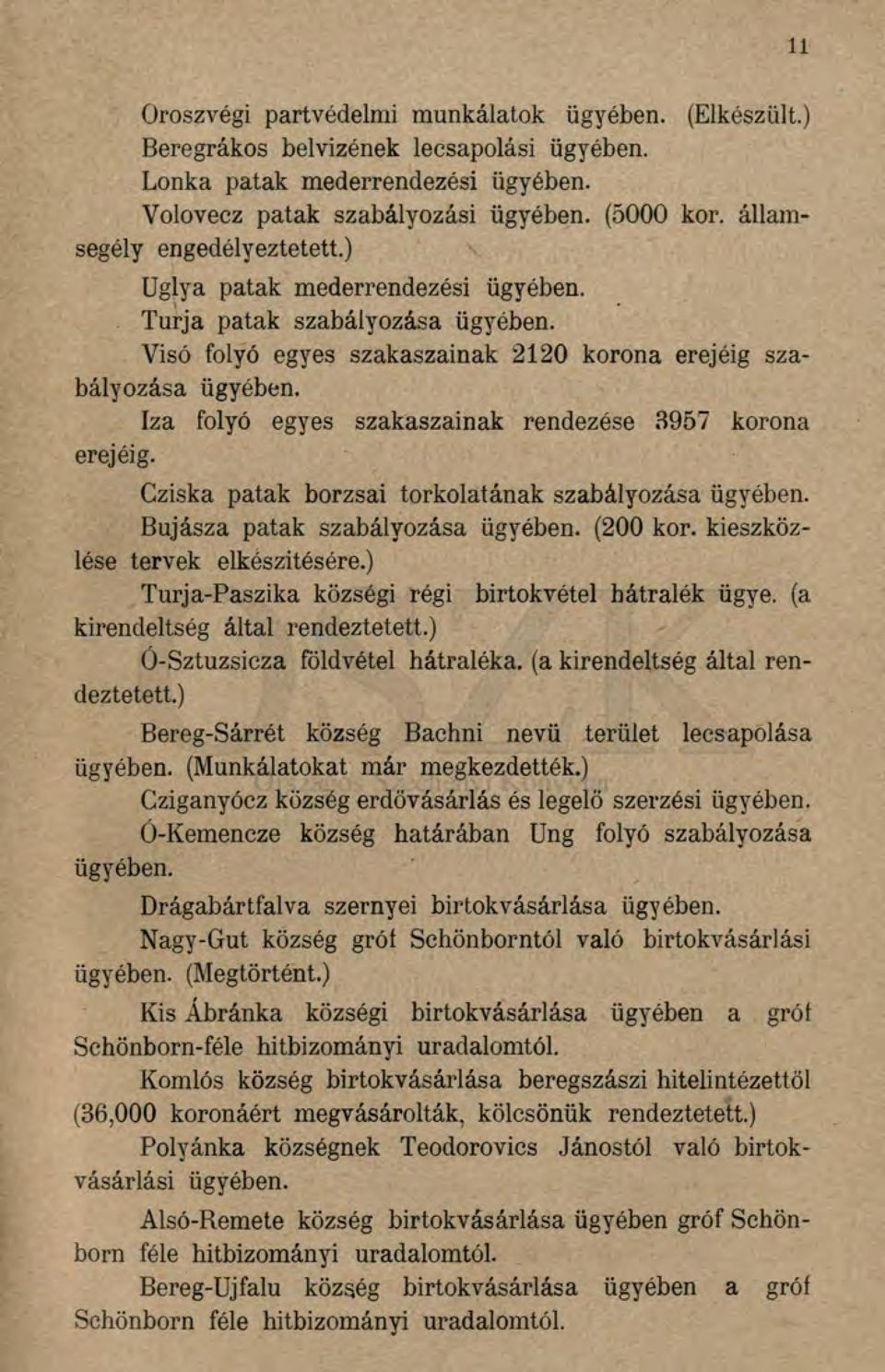 Iza folyó egyes szakaszainak rendezése 3957 korona erejéig. Cziska patak borzsai torkolatának szabályozása ügyében. Bujásza patak szabályozása ügyében. (200 kor. kieszközlése tervek elkészítésére.