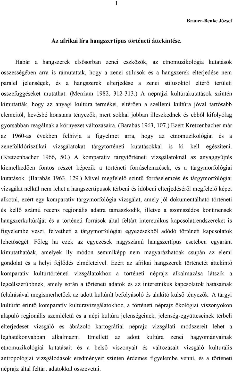 elterjedése a zenei stílusoktól eltérő területi összefüggéseket mutathat. (Merriam 1982, 312-313.