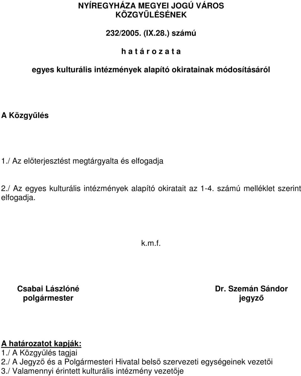 / Az előterjesztést megtárgyalta és elfogadja 2./ Az egyes kulturális intézmények alapító okiratait az 1-4.