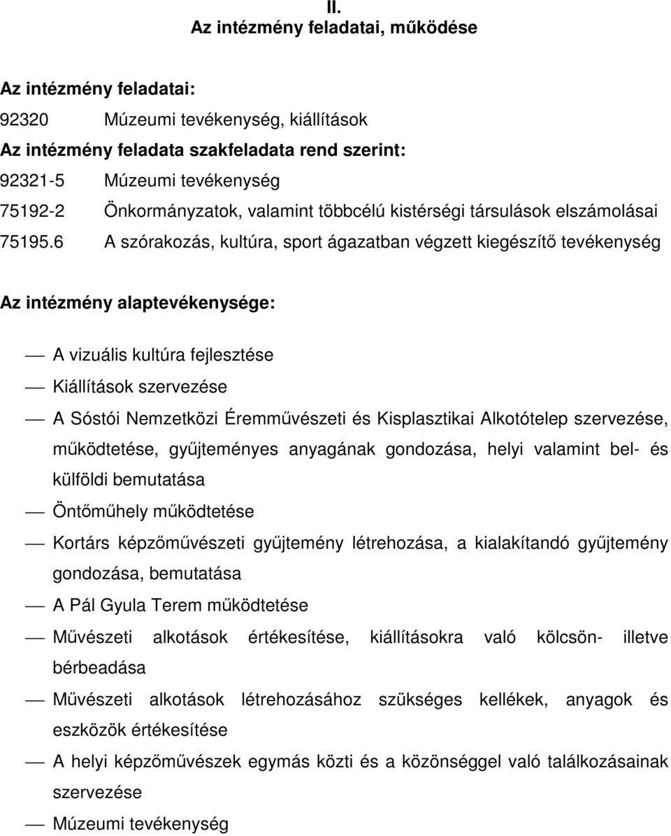 6 A szórakozás, kultúra, sport ágazatban végzett kiegészítő tevékenység Az intézmény alaptevékenysége: A vizuális kultúra fejlesztése Kiállítások szervezése A Sóstói Nemzetközi Éremművészeti és