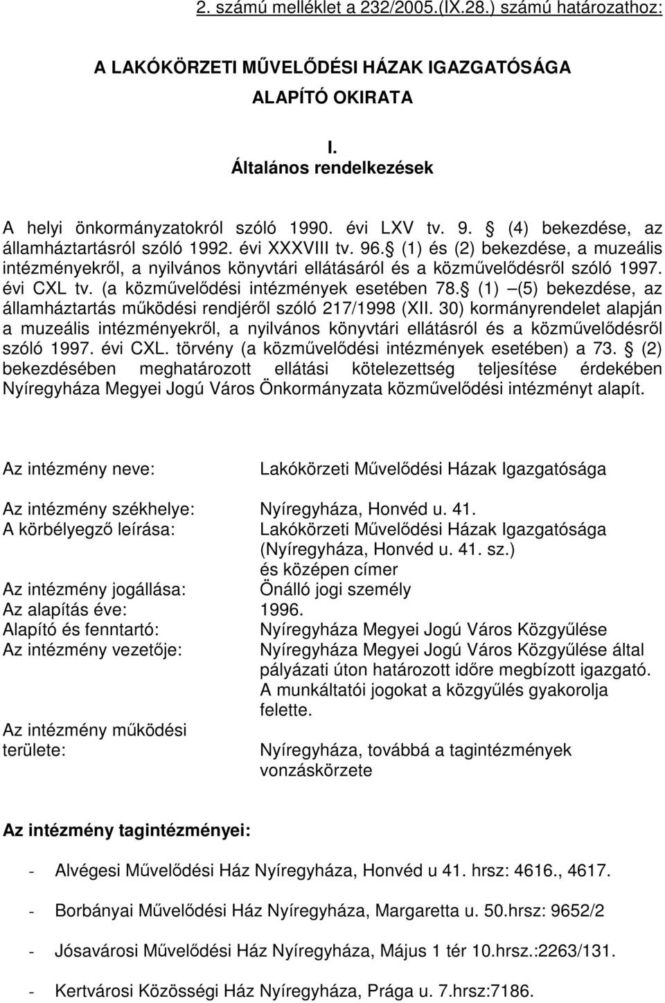 (a közművelődési intézmények esetében 78. (1) (5) bekezdése, az államháztartás működési rendjéről szóló 217/1998 (XII.