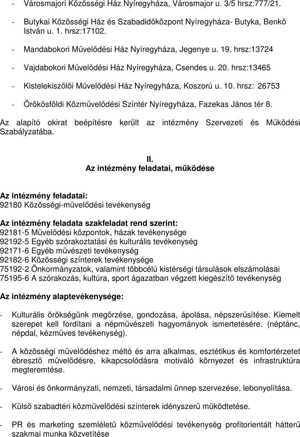 hrsz: 26753 - Örökösföldi Közművelődési Színtér Nyíregyháza, Fazekas János tér 8. Az alapító okirat beépítésre került az intézmény Szervezeti és Működési Szabályzatába. II.