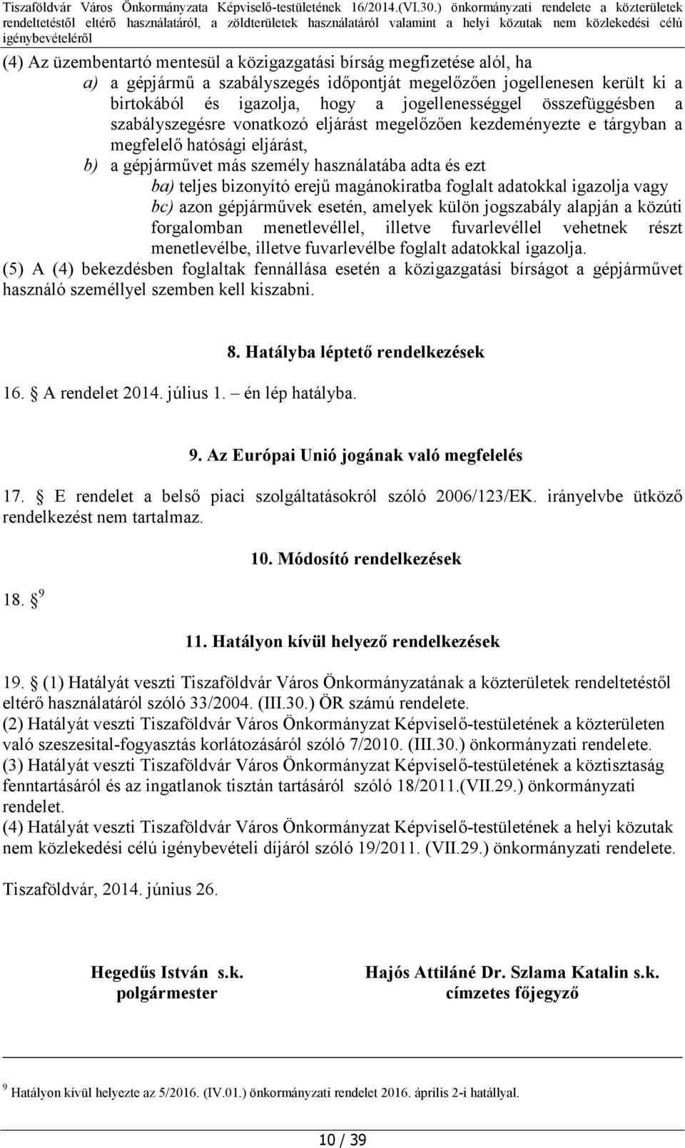 magánokiratba foglalt adatokkal igazolja vagy bc) azon gépjárművek esetén, amelyek külön jogszabály alapján a közúti forgalomban menetlevéllel, illetve fuvarlevéllel vehetnek részt menetlevélbe,