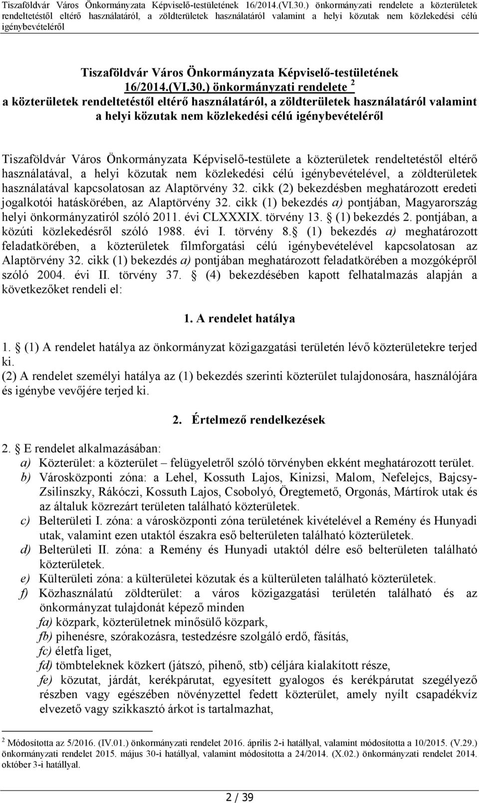 Képviselő-testülete a közterületek rendeltetéstől eltérő használatával, a helyi közutak nem közlekedési célú igénybevételével, a zöldterületek használatával kapcsolatosan az Alaptörvény 32.