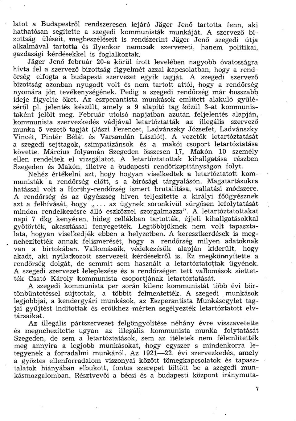 Jäger Jenő február 20-a körül írott levelében nagyobb óvatosságra hívta fel a szervező bizottság figyelmét azzal kapcsolatban, hogy a rendőrség elfogta a budapesti szervezet egyik tagját.