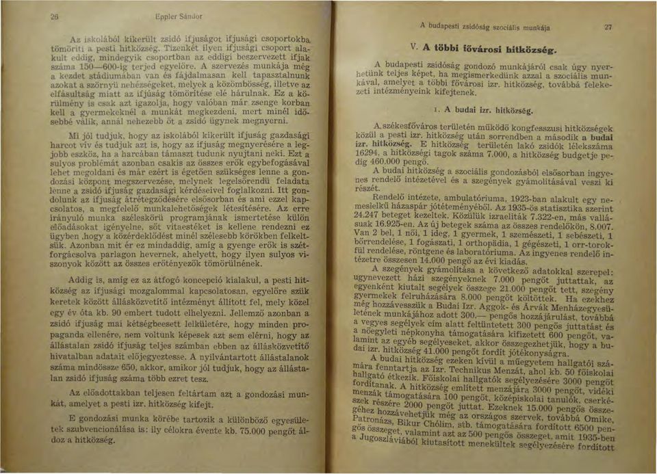 A szervezés munkája még a kezdet stádiumában van és fájdalmasan kell tapasztalnunk azokat a szörnyü nehézségeket, melyek a közömbösség, illetve az elfásultság miatt az ifjúság tömörítése elé hárulnak.