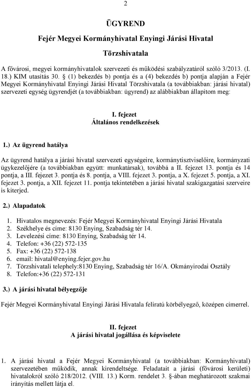 továbbiakban: ügyrend) az alábbiakban állapítom meg: I. fejezet Általános rendelkezések 1.