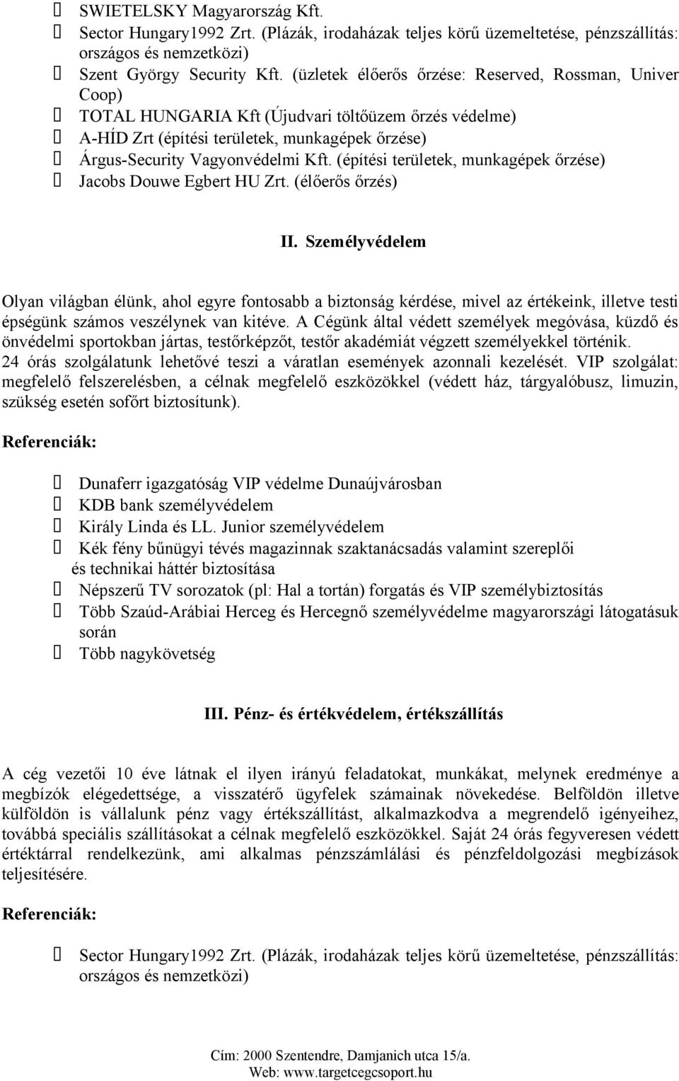 (építési területek, munkagépek őrzése) Jacobs Douwe Egbert HU Zrt. (élőerős őrzés) II.