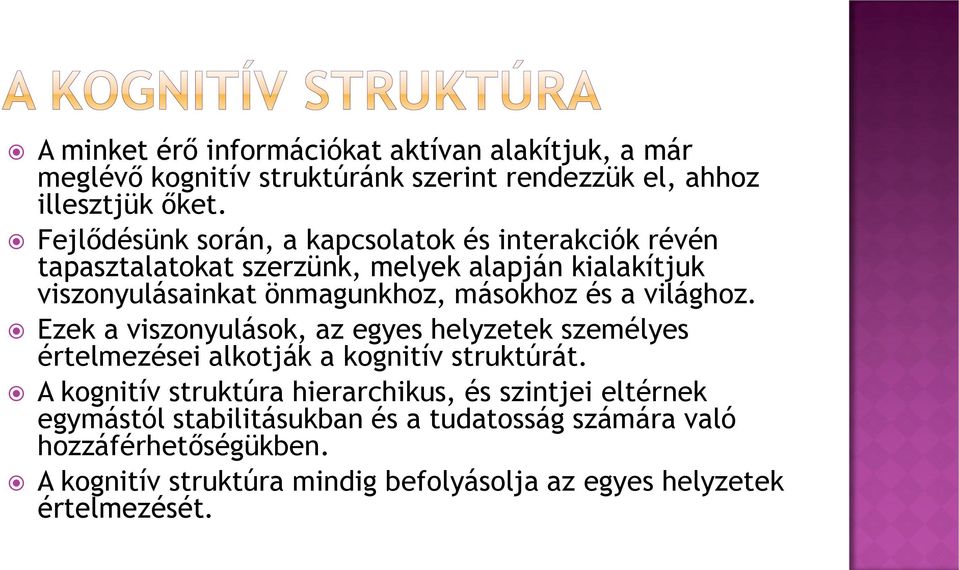 és a világhoz. Ezek a viszonyulások, az egyes helyzetek személyes értelmezései alkotják a kognitív struktúrát.