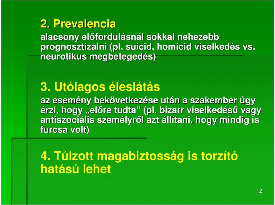 Utólagos éleslátás az esemény bekövetkez vetkezése után n a szakember úgy érzi, hogy előre tudta