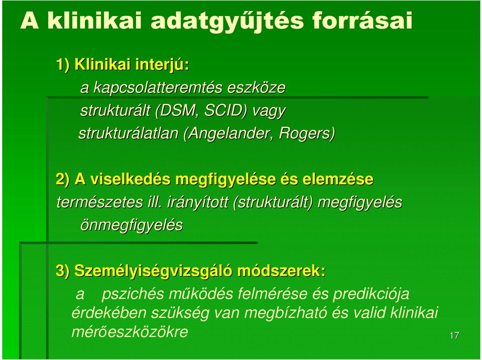 irány nyított (strukturált) megfigyelés önmegfigyelés 3) Szem 3) Személyis lyiségvizsg gvizsgáló módszerek: