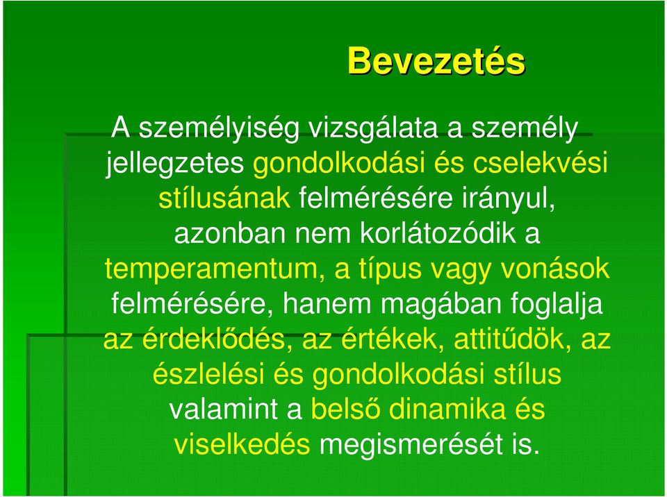 vonások felmérésére, hanem magában foglalja az érdeklődés, az értékek, attitűdök, az