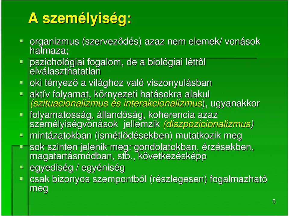 folyamatosság, állandóság, koherencia azaz személyis lyiségvonások jellemzik (diszpozicionalizmus) mintázatokban (ismétl tlődésekben) mutatkozik meg sok szinten