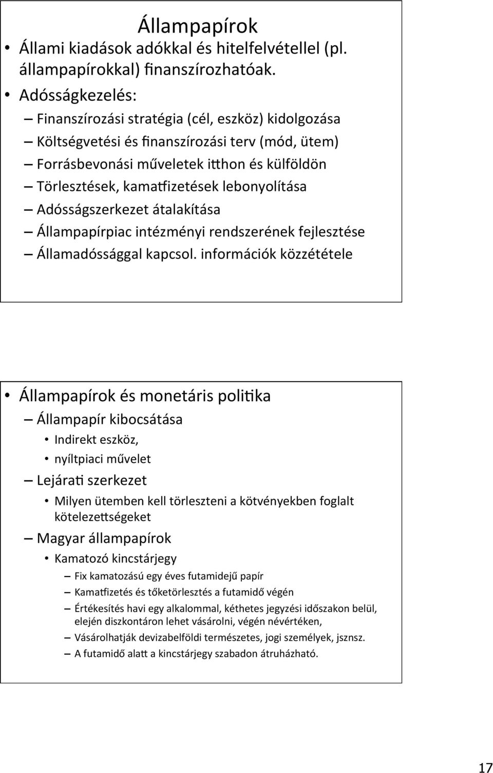 lebonyolítása Adósságszerkezet átalakítása Állampapírpiac intézményi rendszerének fejlesztése Államadóssággal kapcsol.