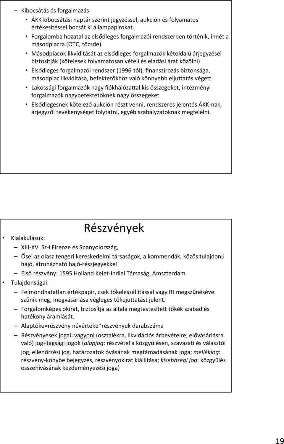 folyamatosan vételi és eladási árat közölni) Elsődleges forgalmazói rendszer (1996- tól), finanszírozás biztonsága, másodpiac likviditása, befektetőkhöz való könnyebb elju8atás vége8.