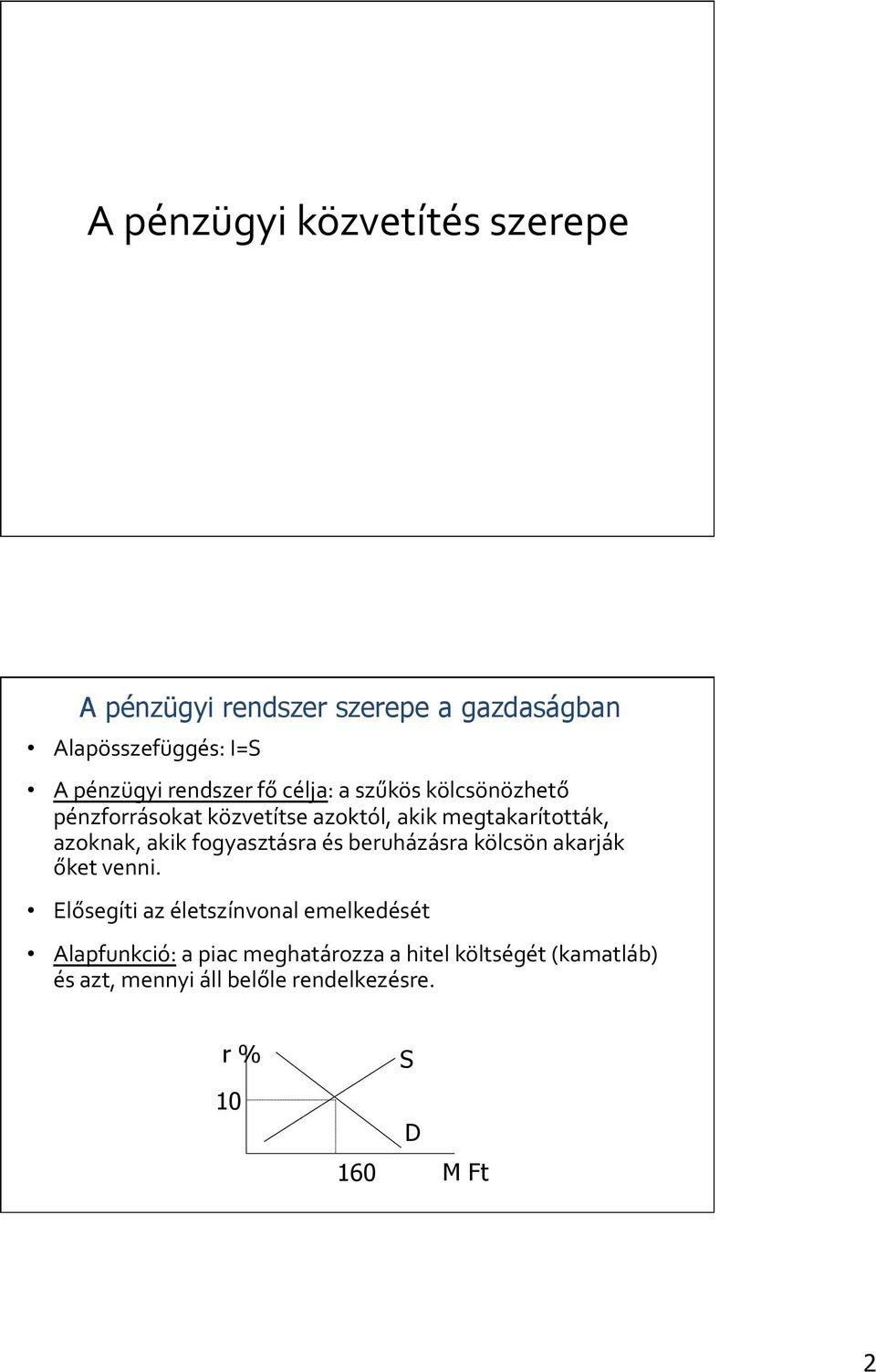 akik fogyasztásra és beruházásra kölcsön akarják őket venni.