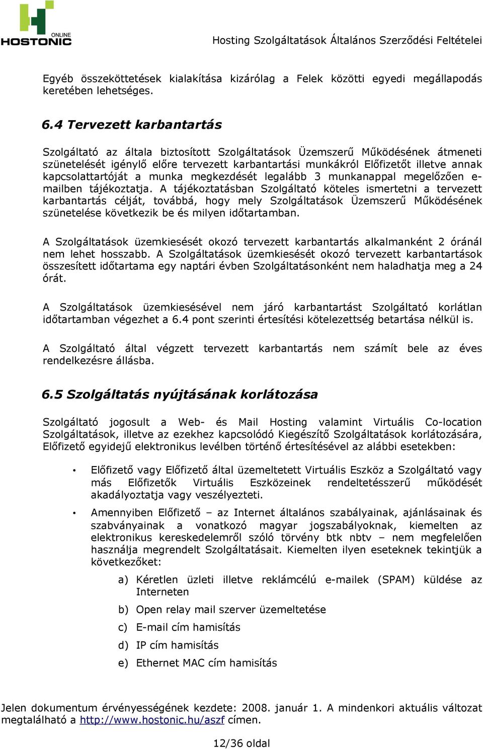 kapcsolattartóját a munka megkezdését legalább 3 munkanappal megelőzően e- mailben tájékoztatja.