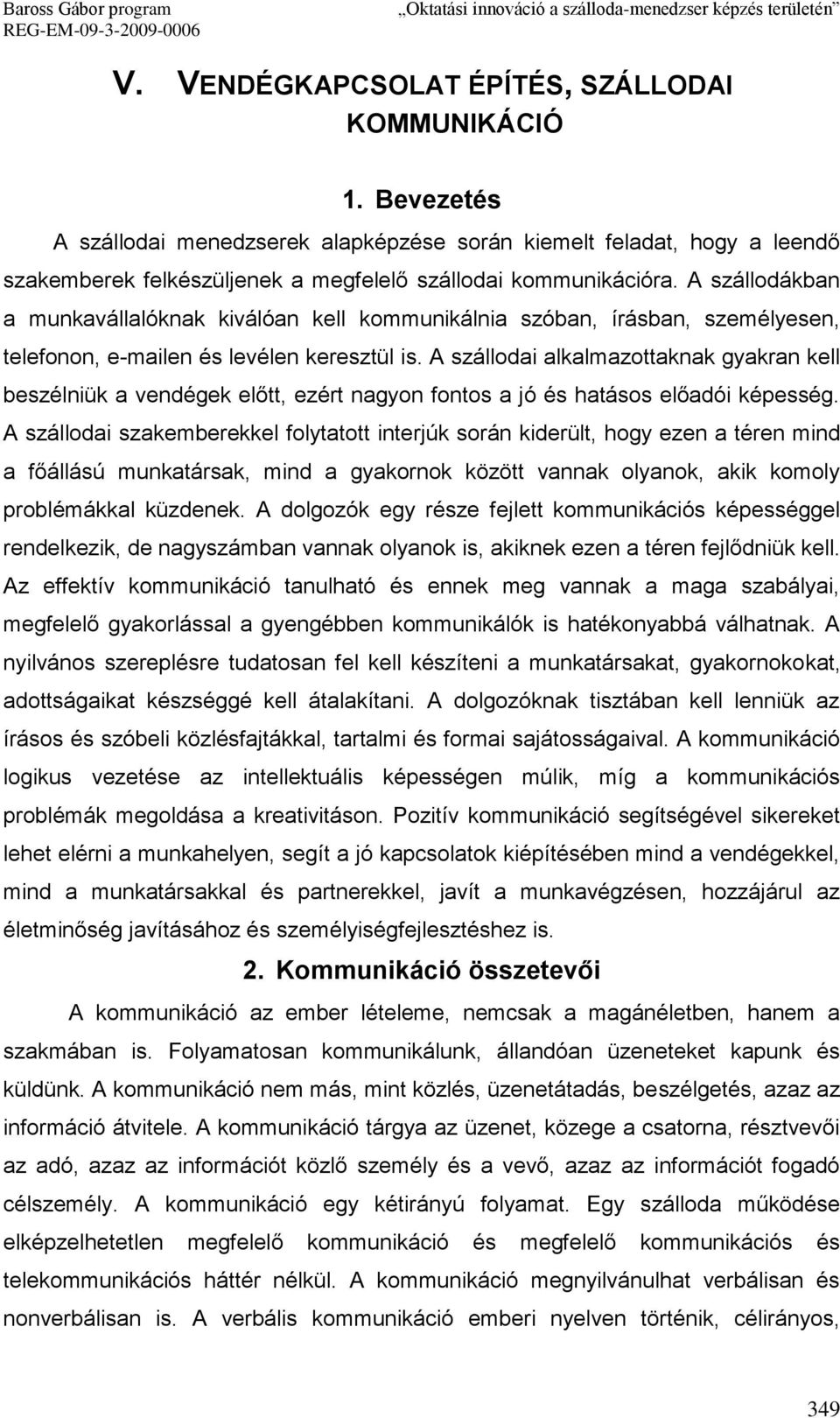 A szállodai alkalmazottaknak gyakran kell beszélniük a vendégek előtt, ezért nagyon fontos a jó és hatásos előadói képesség.