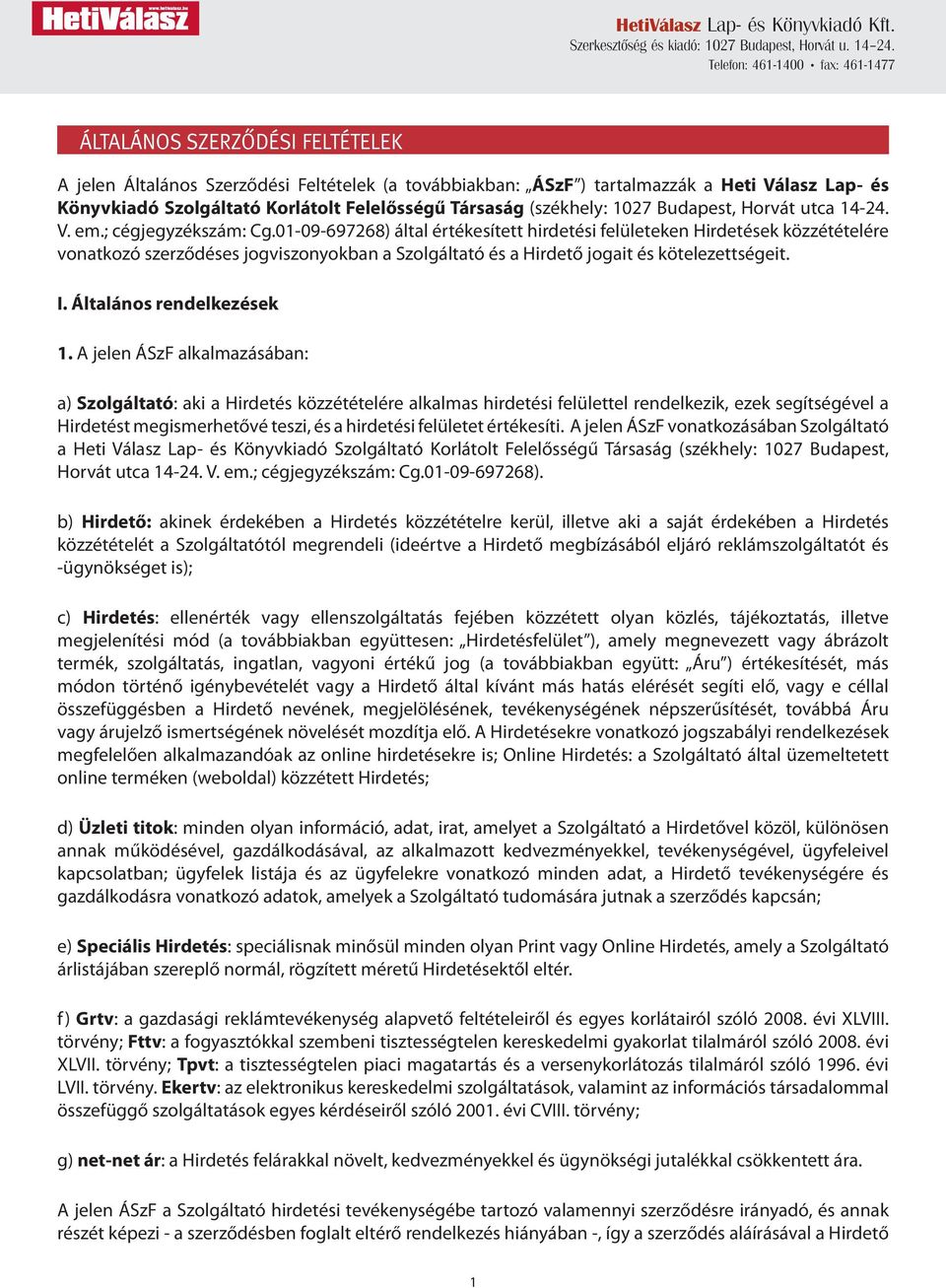 01-09-697268) által értékesített hirdetési felületeken Hirdetések közzétételére vonatkozó szerződéses jogviszonyokban a Szolgáltató és a Hirdető jogait és kötelezettségeit. I.