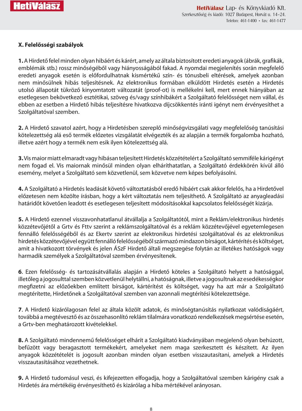 Az elektronikus formában elküldött Hirdetés esetén a Hirdetés utolsó állapotát tükröző kinyomtatott változatát (proof-ot) is mellékelni kell, mert ennek hiányában az esetlegesen bekövetkező