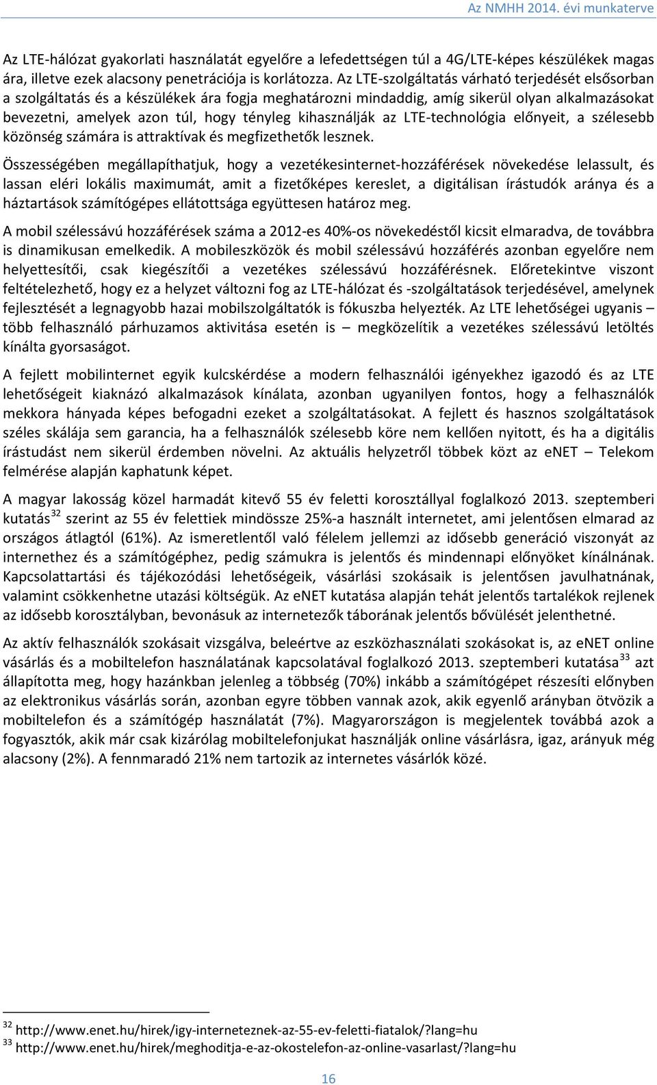 kihasználják az LTE-technológia előnyeit, a szélesebb közönség számára is attraktívak és megfizethetők lesznek.