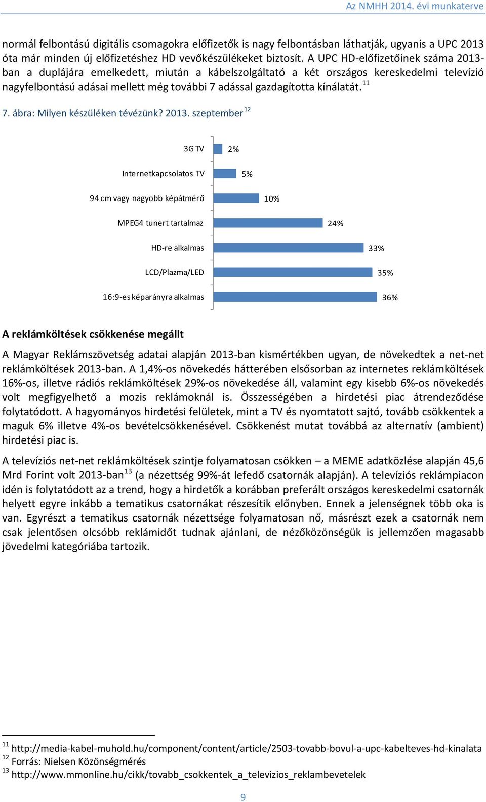 kínálatát. 11 7. ábra: Milyen készüléken tévézünk? 2013.