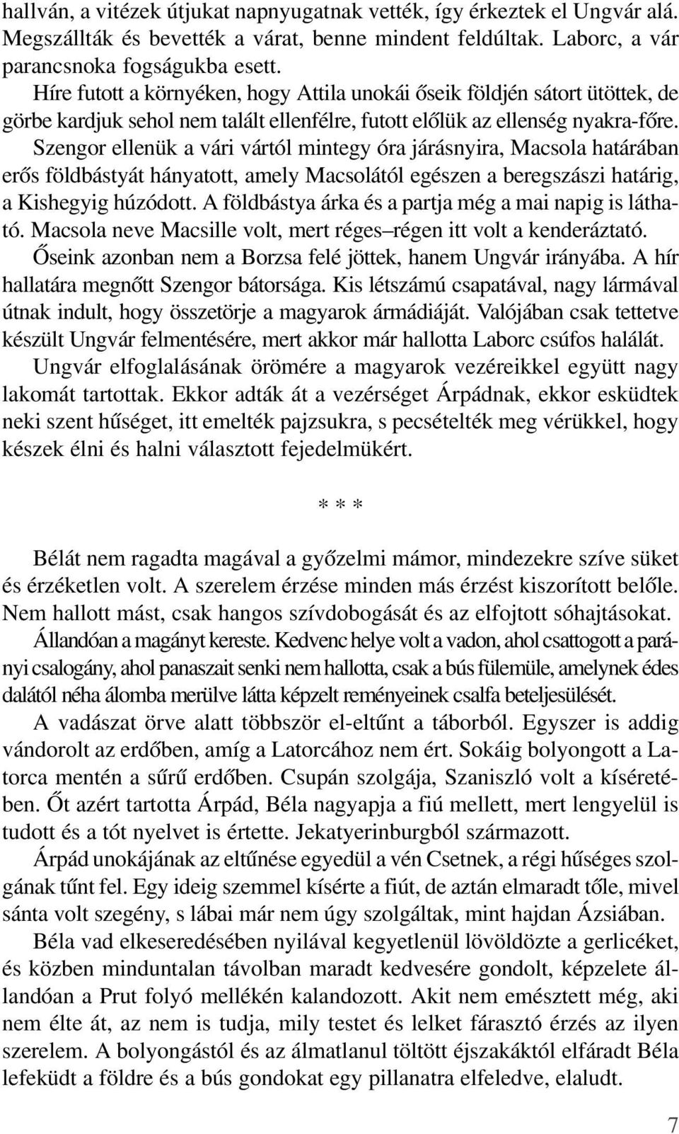 Szengor ellenük a vári vártól mintegy óra járásnyira, Macsola határában erõs földbástyát hányatott, amely Macsolától egészen a beregszászi határig, a Kishegyig húzódott.