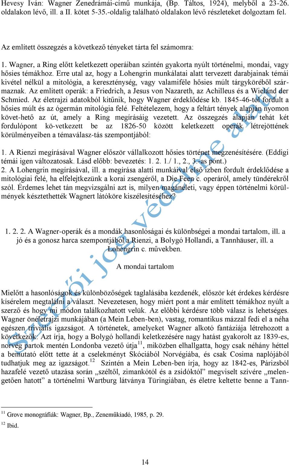 Erre utal az, hogy a Lohengrin munkálatai alatt tervezett darabjainak témái kivétel nélkül a mitológia, a kereszténység, vagy valamiféle hősies múlt tárgyköréből származnak.