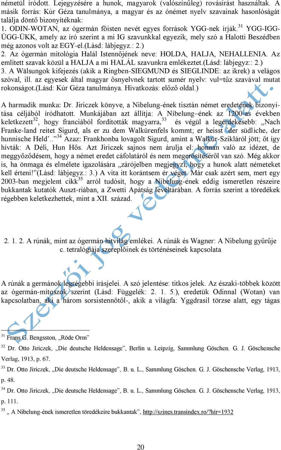 31 YGG-IGG- ÜGG-ÜKK, amely az író szerint a mi IG szavunkkal egyezik, mely szó a Halotti Beszédben még azonos volt az EGY-el.(Lásd: lábjegyz.: 2.) 2.