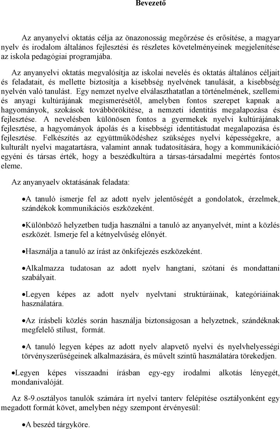 Az anyanyelvi oktatás megvalósítja az iskolai nevelés és oktatás általános céljait és feladatait, és mellette biztosítja a kisebbség nyelvének tanulását, a kisebbség nyelvén való tanulást.