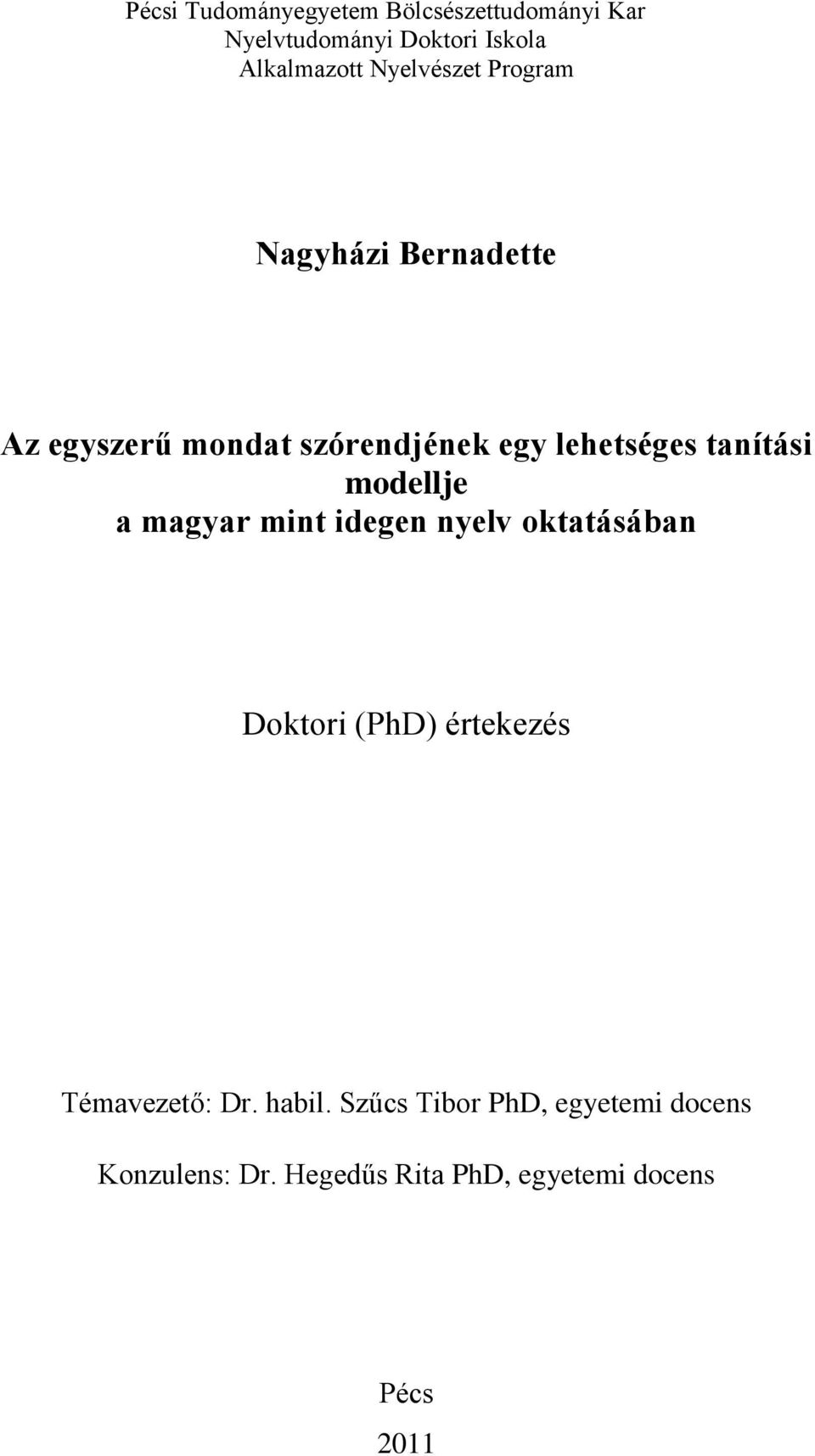 tanítási modellje a magyar mint idegen nyelv oktatásában Doktori (PhD) értekezés Témavezető: