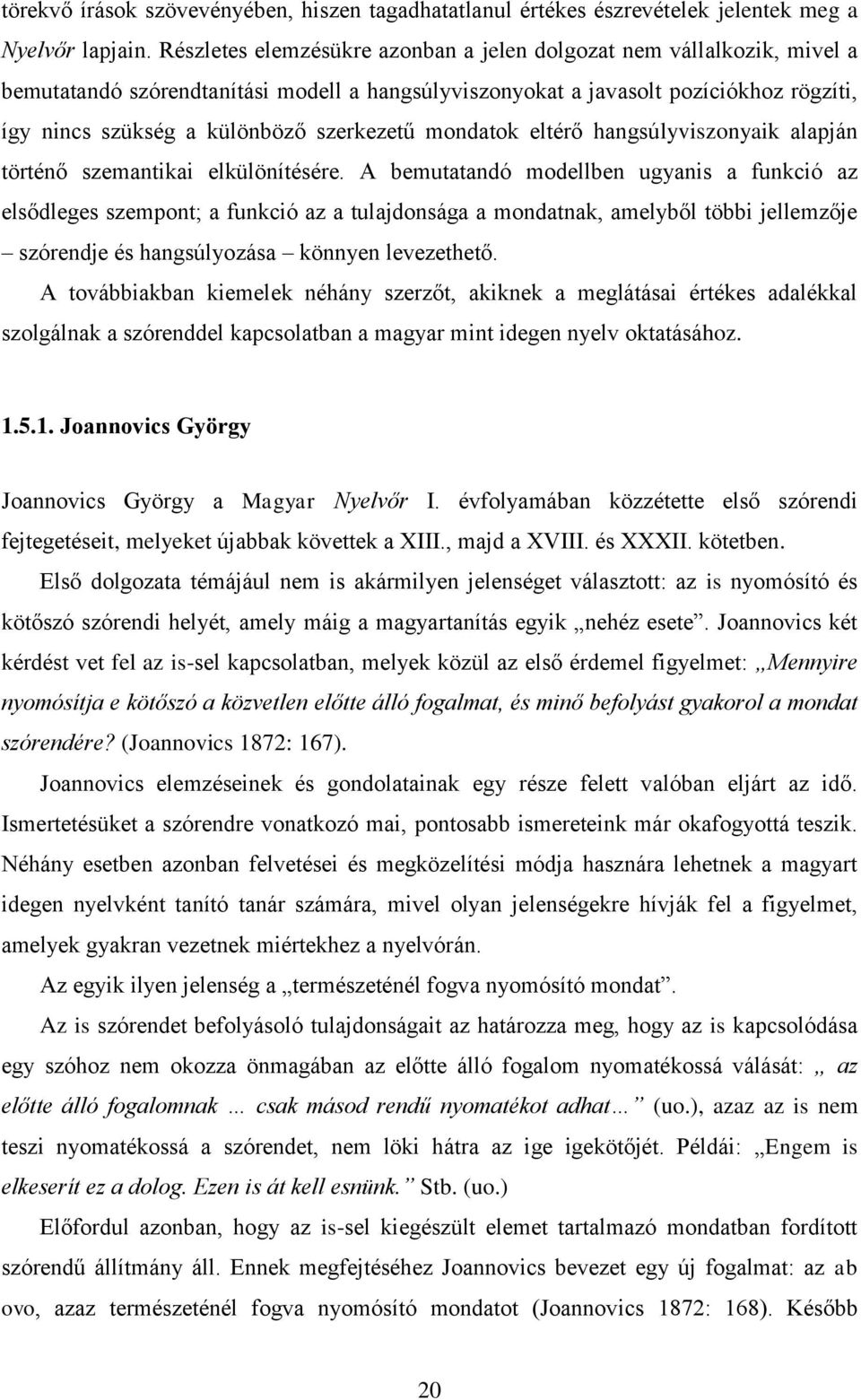 szerkezetű mondatok eltérő hangsúlyviszonyaik alapján történő szemantikai elkülönítésére.