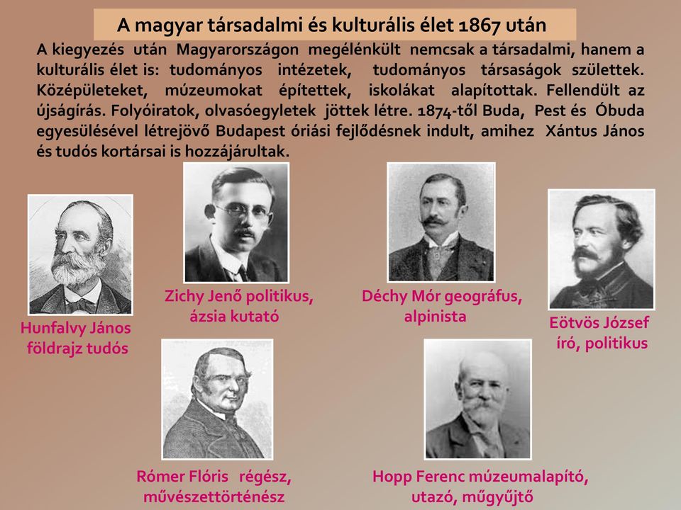 1874-től Buda, Pest és Óbuda egyesülésével létrejövő Budapest óriási fejlődésnek indult, amihez Xántus János és tudós kortársai is hozzájárultak.