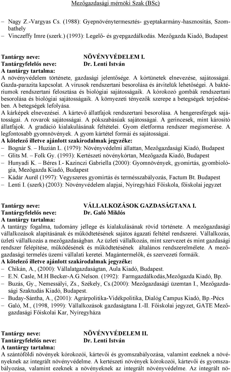 A vírusok rendszertani besorolása és átvitelük lehetőségei. A baktériumok rendszertani felosztása és biológiai sajátosságaik. A kórokozó gombák rendszertani besorolása és biológiai sajátosságaik.