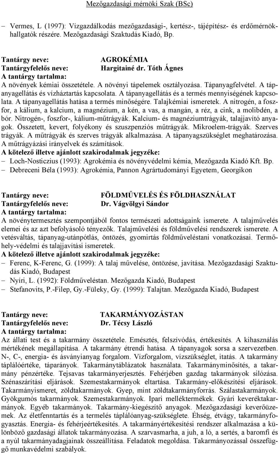 A tápanyagellátás hatása a termés minőségére. Talajkémiai ismeretek. A nitrogén, a foszfor, a kálium, a kalcium, a magnézium, a kén, a vas, a mangán, a réz, a cink, a molibdén, a bór.