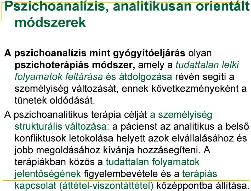 A pszichoanalitikus terápia célját a személyiség strukturális változása: á a pácienst az analitikus a belső ő konfliktusok letokolása helyett azok