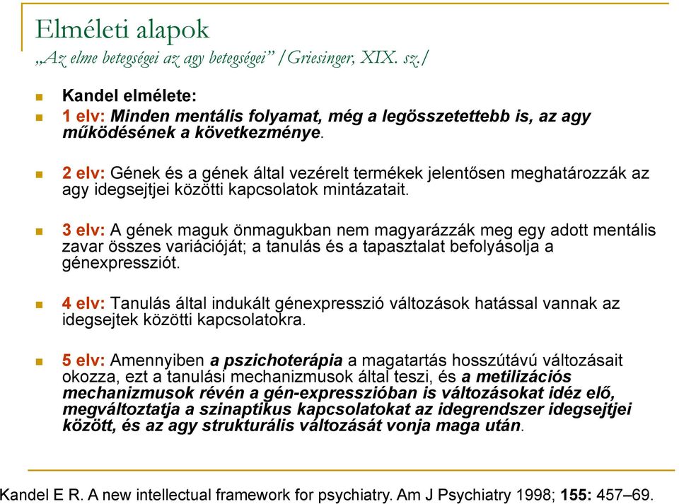 3 elv: A gének maguk önmagukban nem magyarázzák meg egy adott mentális zavar összes variációját; a tanulás és a tapasztalat befolyásolja a génexpressziót.