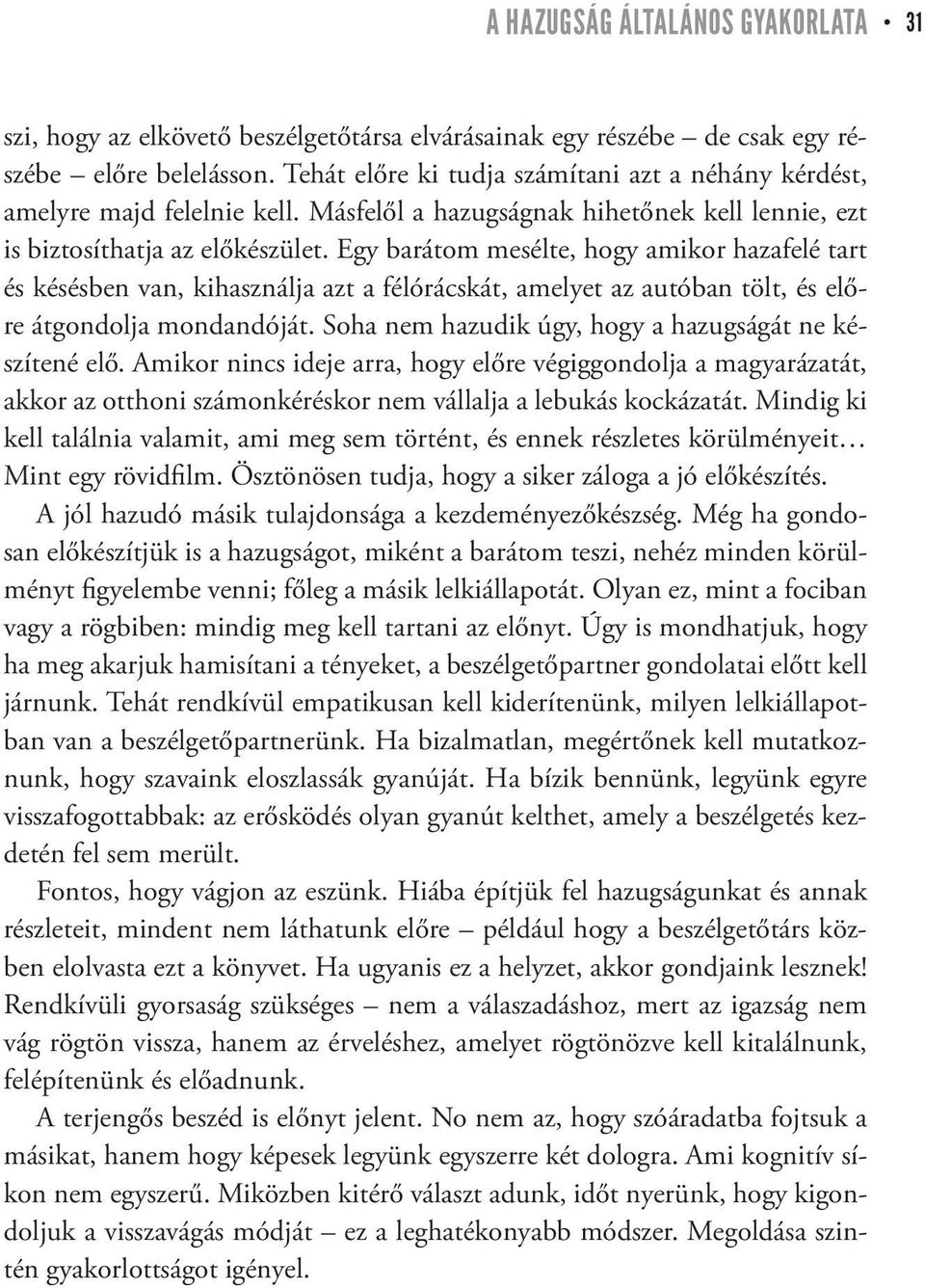 Egy barátom mesélte, hogy amikor hazafelé tart és késésben van, kihasználja azt a félórácskát, amelyet az autóban tölt, és előre átgondolja mondandóját.