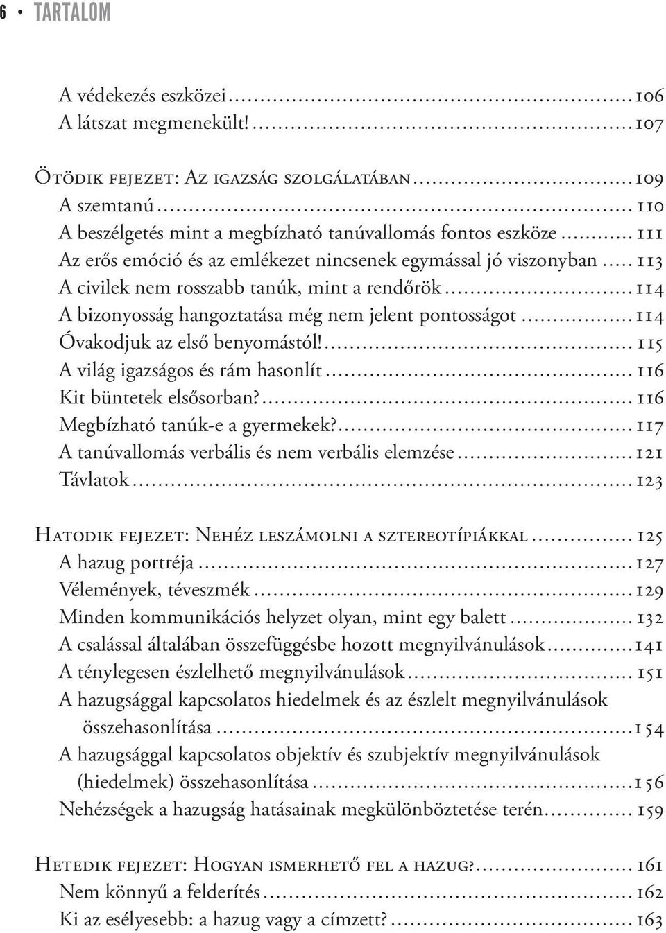 civilek nem rosszabb tanúk, mint a rendőrök 114 A bizonyosság hangoztatása még nem jelent pontosságot 114 Óvakodjuk az első benyomástól!