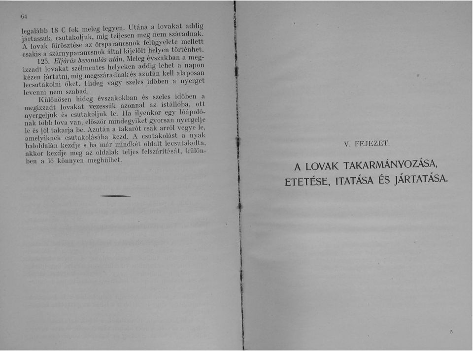 Meleg évszakban a megizzadt lovakat szélmentes helyeken addig lehet a napon kézen jártatni, míg megszáradnak és azután kell alaposan lecsutakolni őket.