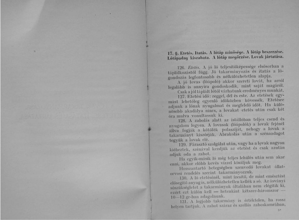 Csak a j ól táplált lótól várhatunk eredményes munkát. 127. Etetési idő: reggel, dél és este. Az etetések egymás t ' lehetőleg egyenlő időközben kövessék.