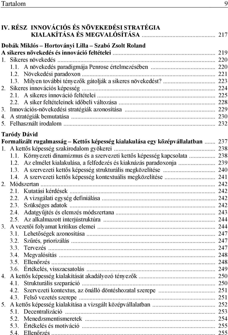 Sikeres innovációs képesség... 224 2.1. A sikeres innováció feltételei... 225 2.2. A siker feltételeinek időbeli változása... 228 3. Innovációs-növekedési stratégiák azonosítása... 229 4.