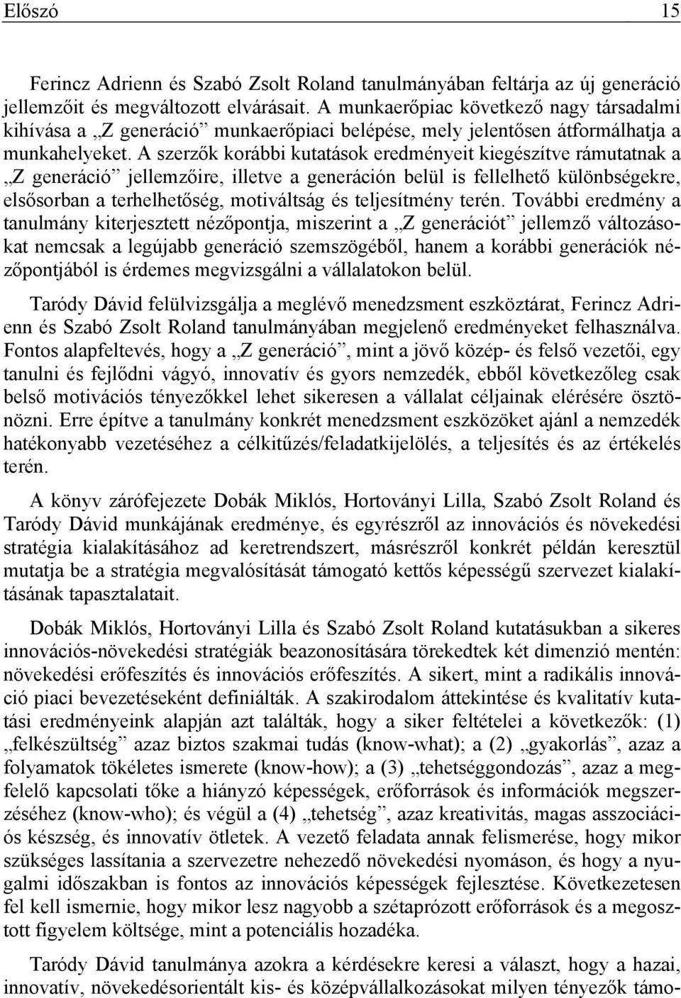 A szerzők korábbi kutatások eredményeit kiegészítve rámutatnak a Z generáció jellemzőire, illetve a generáción belül is fellelhető különbségekre, elsősorban a terhelhetőség, motiváltság és